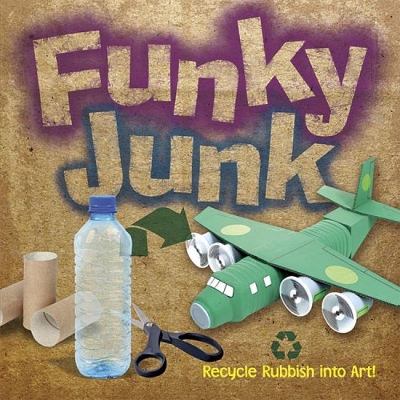 Funky Junk: Recycle Rubbish into Art!