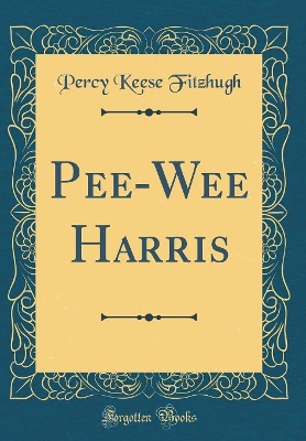 Pee-Wee Harris (Classic Reprint)