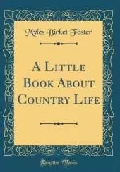 A Little Book About Country Life (Classic Reprint)
