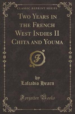 Two Years in the French West Indies II Chita and Youma (Classic Reprint)