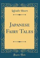 Japanese Fairy Tales (Classic Reprint)