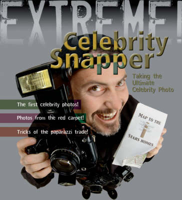 Extreme Science: Celebrity Snapper: Taking the Ultimate Photo