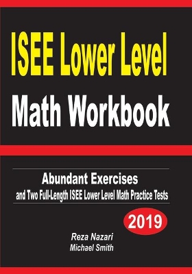 ISEE Lower Level Math Workbook: Abundant Exercises and Two Full-Length ISEE Lower Level Math Practice Tests