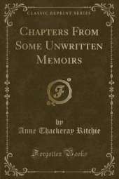 Chapters From Some Unwritten Memoirs (Classic Reprint)
