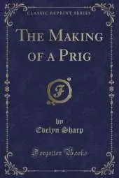 The Making of a Prig (Classic Reprint)