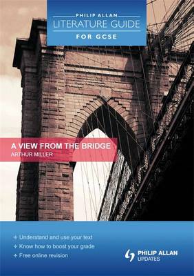 Philip Allan Literature Guide (for GCSE): a View from the Bridge