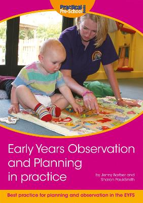 Early Years Observation and Planning in Practice: Your Guide to Best Practice and Use of Different Methods for Planning and Observation in the EYFS