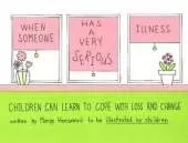 When Someone Has a Very Serious Illness: Children Can Learn to Cope with Loss & Change