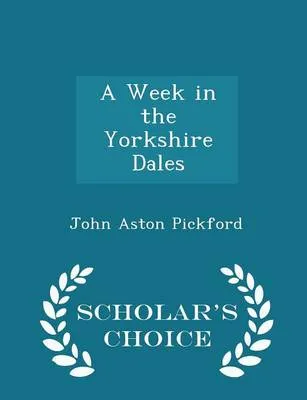 A Week in the Yorkshire Dales - Scholar's Choice Edition