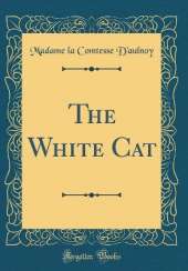 The White Cat (Classic Reprint)