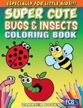 Super Cute Bugs & Insects Coloring Book: Especially for little kids!!!