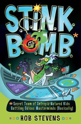 S.T.I.N.K.B.O.M.B.: Secret Team of Intrepid-Natured Kids Battling Odious Masterminds, Basically