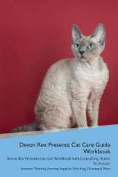 Devon Rex Presents: Cat Care Guide Workbook Devon Rex Presents Cat Care Workbook with Journalling, Notes, To Do List. Includes: Training, Feeding, Supplies, Breeding, Cleaning & More Volume 1