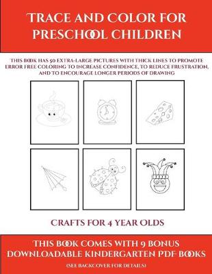 Crafts for 4 year Olds (Trace and Color for preschool children): This book has 50 extra-large pictures with thick lines to promote error free coloring to increase confidence, to reduce frustration, and to encourage longer periods of drawing