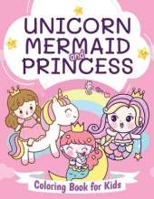Unicorn, Mermaid and Princess Coloring Book for Kids: Beautiful Coloring Book for Boys and Girls Ages 4-8