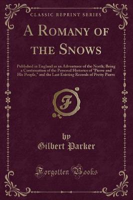 A Romany of the Snows: Published in England as an Adventurer of the North; Being a Continuation of the Personal Histories of "Pierre and His People," and the Last Existing Records of Pretty Pierre (Classic Reprint)