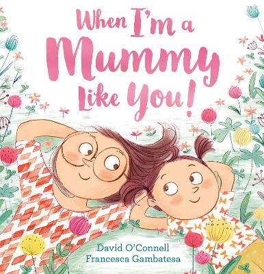 When I’m a Mummy Like You!