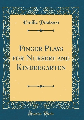 Finger Plays for Nursery and Kindergarten (Classic Reprint)