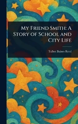 My Friend Smith: A Story of School and City Life