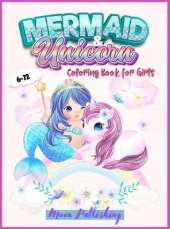 Mermaid and Unicorn Coloring Book For Girls 6-12: An Activity book with Cutie Magical Unicorns and Mermaid for all kids