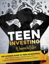 Teen Investing: Find out How to start to Invest In Etfs, Stocks, Bonds, Cryptocurrencies, and Build-up Your Financial Freedom