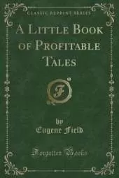 A Little Book of Profitable Tales (Classic Reprint)