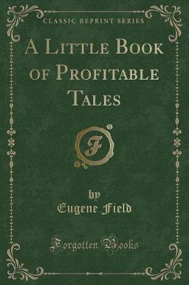 A Little Book of Profitable Tales (Classic Reprint)