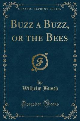 Buzz a Buzz, or the Bees (Classic Reprint)