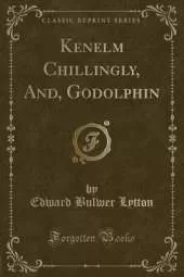 Kenelm Chillingly, And, Godolphin (Classic Reprint)