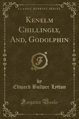 Kenelm Chillingly, And, Godolphin (Classic Reprint)