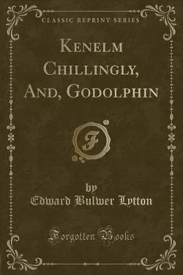 Kenelm Chillingly, And, Godolphin (Classic Reprint)