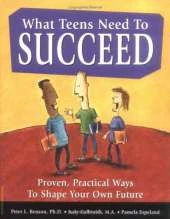 What Teens Need to Succeed: Proven, Practical Ways to Shape Your Own Future