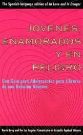 Jovenes, Enamorados y En Peligro: UNA Guia Para Jovenes: Como Librarse de Relaciones Abusivas, in Love and in Danger