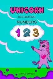 Unicorn Is Studying Numbers: Teaching, Education Book, Children's School (Smart Unicorn Book #2)