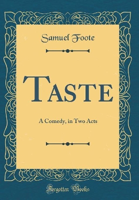 Taste: A Comedy, in Two Acts (Classic Reprint)