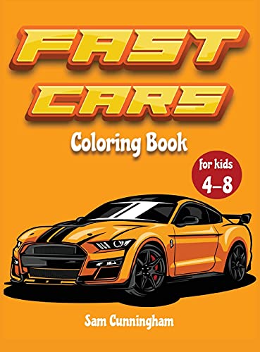 Fast Cars Coloring book for kids 4-8: A Cool Activity book for children full of fast and cool vehicles! Mustang, Ferrari, Lamborghini, Porsche and most famous cars !