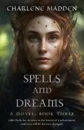 Spells and Dreams: A Novel: Book Three