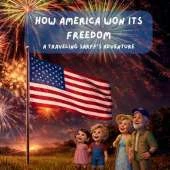 How America Won Its Freedom: A Traveling Sarff's Adventure