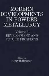 Modern Developments in Powder Metallurgy: Development and Future Prospects