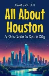 All About Houston: A Kid's Guide to Space City
