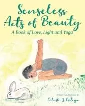 Senseless Acts of Beauty: A Book of Love, Light and Yoga
