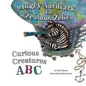 Angry Aardvark to Zealous Zebra: Curious Creatures ABC