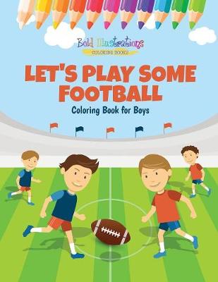 Let's Play Some Football: Coloring Book for Boys