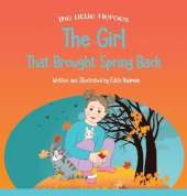 The Girl That Brought Spring Back: A Story About Empathy, Determination, and Perseverance