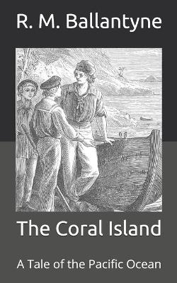 The Coral Island: A Tale of the Pacific Ocean