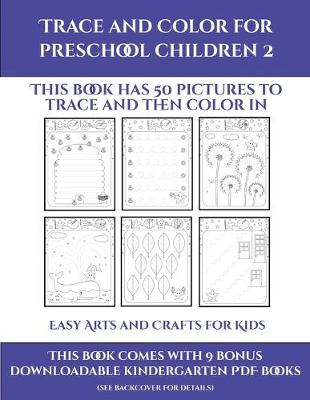 Easy Arts and Crafts for Kids (Trace and Color for preschool children 2): This book has 50 pictures to trace and then color in.
