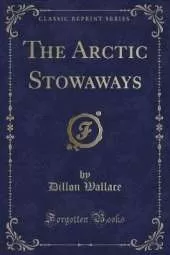 The Arctic Stowaways (Classic Reprint)