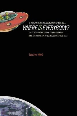 If the Universe Is Teeming with Aliens ... WHERE IS EVERYBODY?: Fifty Solutions to the Fermi Paradox and the Problem of Extraterrestrial Life