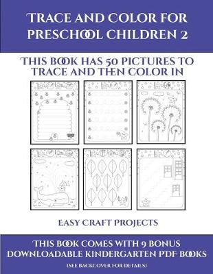 Easy Craft Projects (Trace and Color for preschool children 2): This book has 50 pictures to trace and then color in.