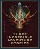 Three Incredible adventure stories